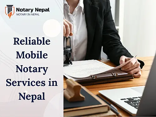 Reliable Mobile Notary Services in Nepal &ndash; Fast & Convenient