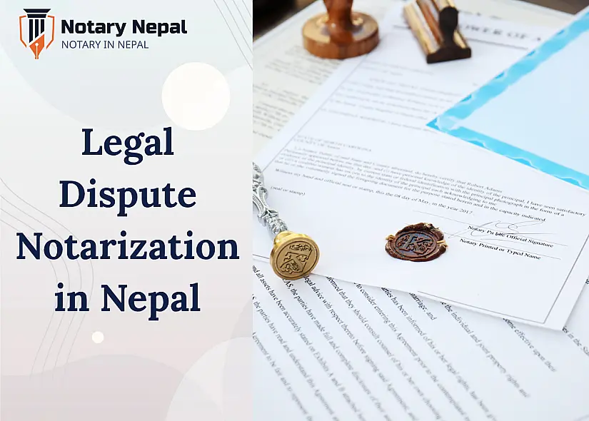 Legal Dispute Notarization in Nepal: Full Process and Legal Guide