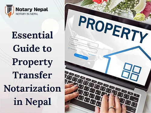 Essential Guide to Property Transfer Notarization in Nepal